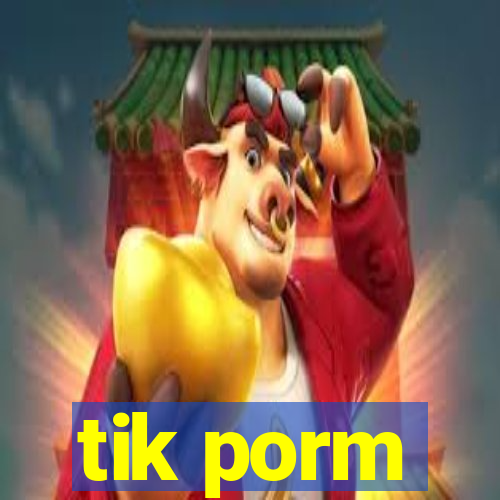 tik porm